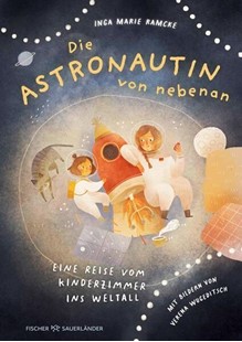 Bild von Ramcke, Inga Marie: Die Astronautin von nebenan. Eine Reise vom Kinderzimmer ins Weltall