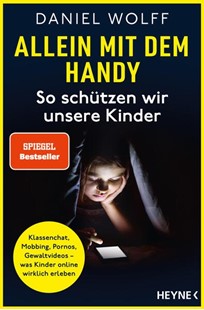 Bild von Wolff, Daniel: Allein mit dem Handy: So schützen wir unsere Kinder