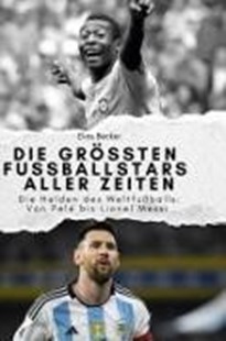 Bild von Becker, Elias: Die größten Fussballstars aller Zeiten