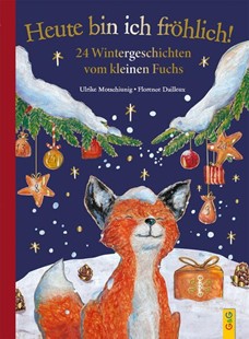 Bild von Motschiunig, Ulrike: Heute bin ich fröhlich! 24 Wintergeschichten vom kleinen Fuchs - Geschenkausgabe