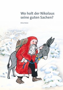 Bild von Hüsler, Silvia: Wo holt der Nikolaus seine guten Sachen?
