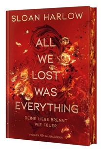 Bild von Harlow, Sloan: All We Lost Was Everything - Deine Liebe brennt wie Feuer