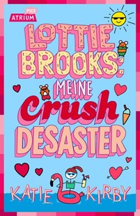 Bild von Kirby, Katie: Lottie Brooks: Meine Crush-Desaster