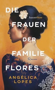 Bild von Lopes, Angélica: Die Frauen der Familie Flores