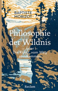 Bild von Morizot, Baptiste: Philosophie der Wildnis oder Die Kunst, vom Weg abzukommen