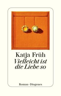 Bild von Früh, Katja: Vielleicht ist die Liebe so