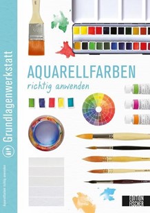 Bild von Edition Michael Fischer (Hrsg.): Grundlagenwerkstatt: Aquarellfarben richtig anwenden