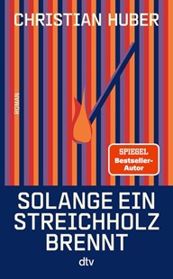 Bild von Huber, Christian: Solange ein Streichholz brennt