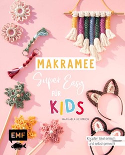 Bild von Hentrich, Raphaela: Makramee super easy - Für Kids