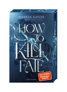 Bild von Louis, Saskia: How to Kill Fate (Fate Dilogie, Bd. 2)