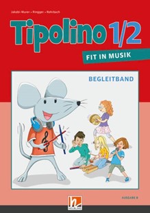 Bild von Jakobi-Murer, Stephanie (Hrsg.): Tipolino 1/2 - Fit in Musik. Begleitband. Ausgabe BY